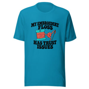 My Embroidery Floss Has Trust Issues Graphic Tee front view