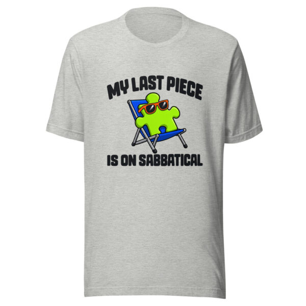 My Last Piece Is On Sabbatical Graphic Tee mockup 7