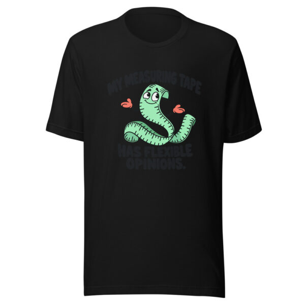 My Measuring Tape Has Flexible Opinions Graphic Tee mockup 4