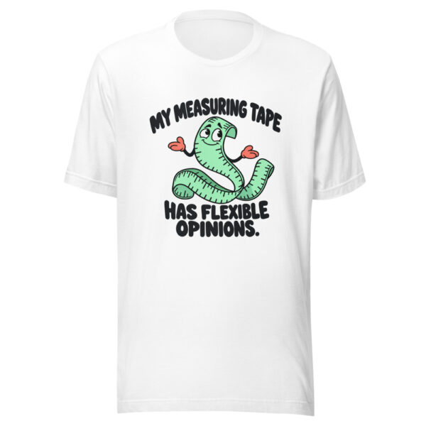 My Measuring Tape Has Flexible Opinions Graphic Tee mockup 5