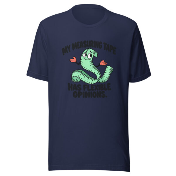 My Measuring Tape Has Flexible Opinions Graphic Tee mockup 6
