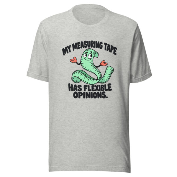 My Measuring Tape Has Flexible Opinions Graphic Tee mockup 7