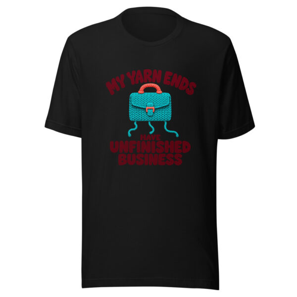 My Yarn Ends Have Unfinished Business Graphic Tee mockup 4