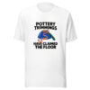 Pottery Trimmings Have Claimed The Floor Graphic Tee mockup 5 Pottery Trimmings Have Claimed The Floor Graphic Tee mockup 5