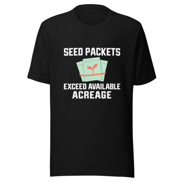 Seed Packets Exceed Available Acreage Graphic Tee mockup 4