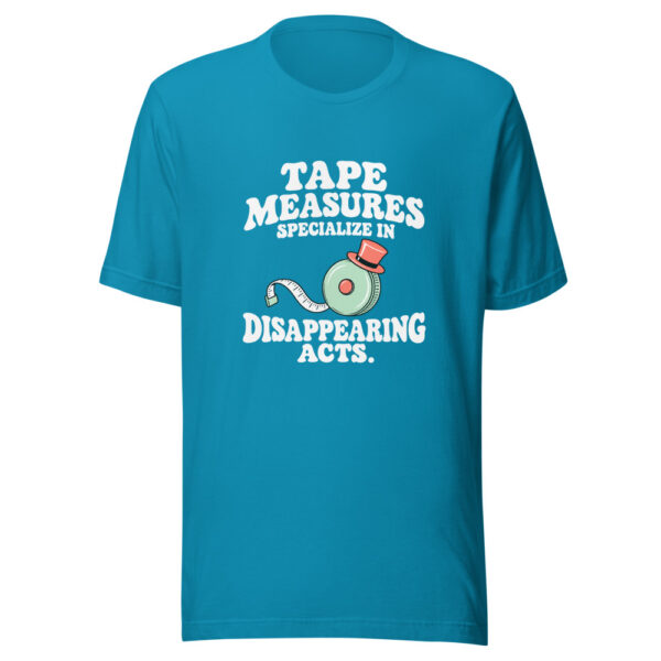 Tape Measures Specialize In Disappearing Acts Graphic Tee mockup 1 Tape Measures Specialize In Disappearing Acts Graphic Tee front view