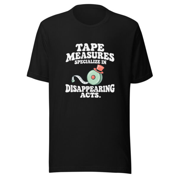 Tape Measures Specialize In Disappearing Acts Graphic Tee mockup 4 Tape Measures Specialize In Disappearing Acts Graphic Tee mockup 4
