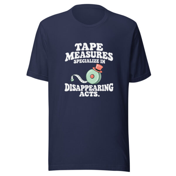 Tape Measures Specialize In Disappearing Acts Graphic Tee mockup 6 Tape Measures Specialize In Disappearing Acts Graphic Tee mockup 6