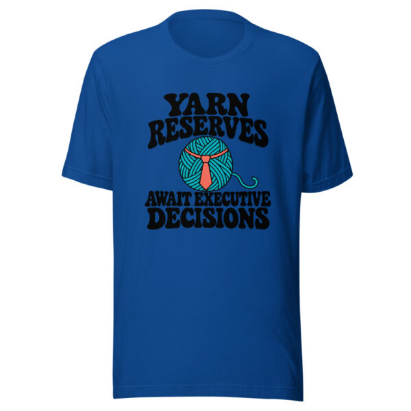 Yarn Reserves Await Executive Decisions Graphic Tee front view