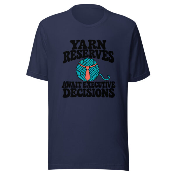Yarn Reserves Await Executive Decisions Graphic Tee mockup 6